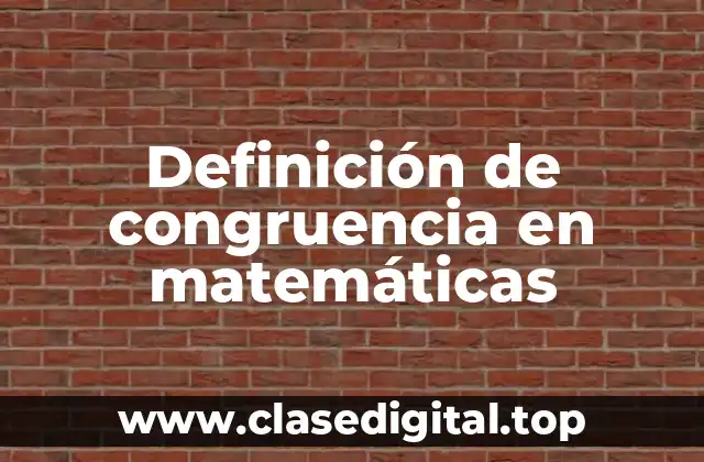 Definición de congruencia en matemáticas