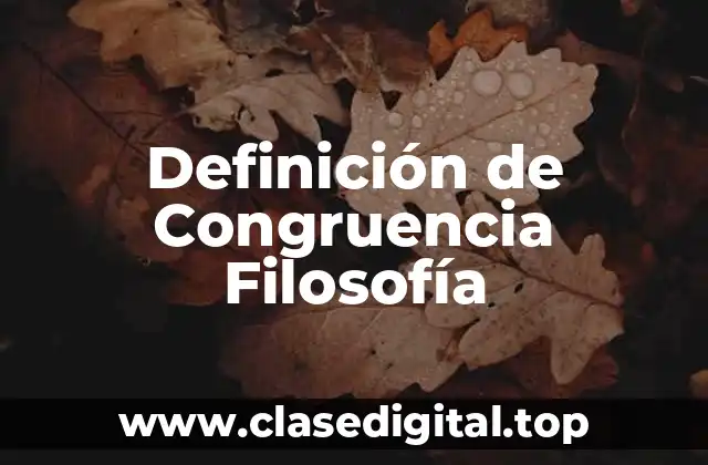 Definición de Congruencia Filosofía
