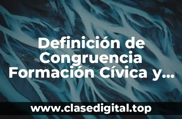 Definición de Congruencia Formación Cívica y Ética