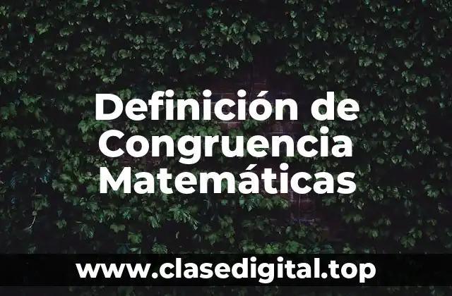 Definición de Congruencia Matemáticas