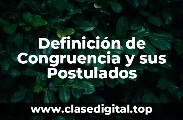 Definición de Congruencia y sus Postulados