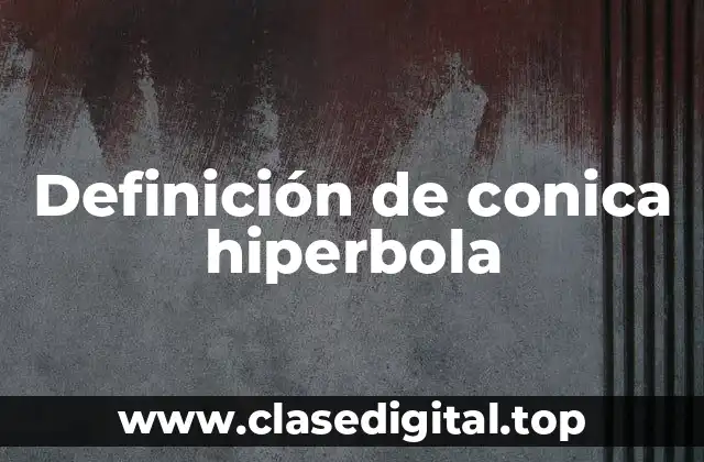 Definición de conica hiperbola