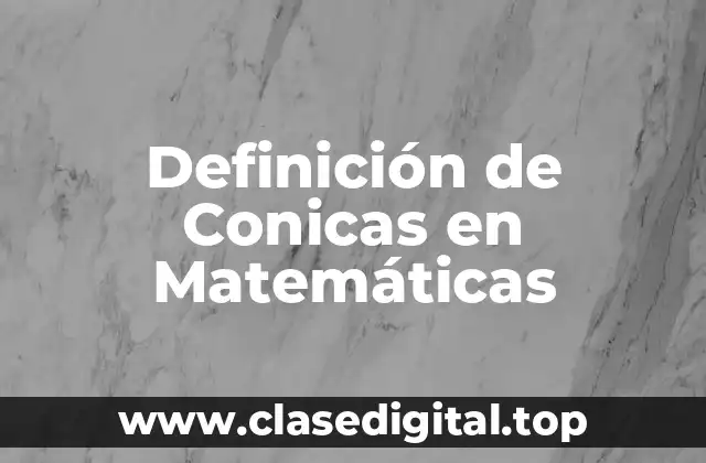 Definición de Conicas en Matemáticas