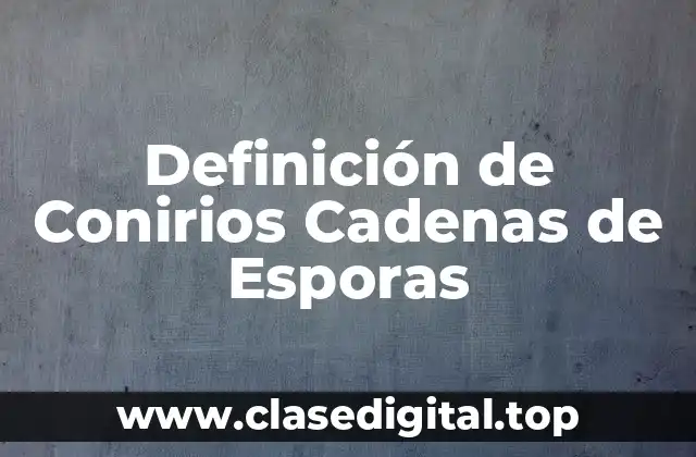 Definición de Conirios Cadenas de Esporas