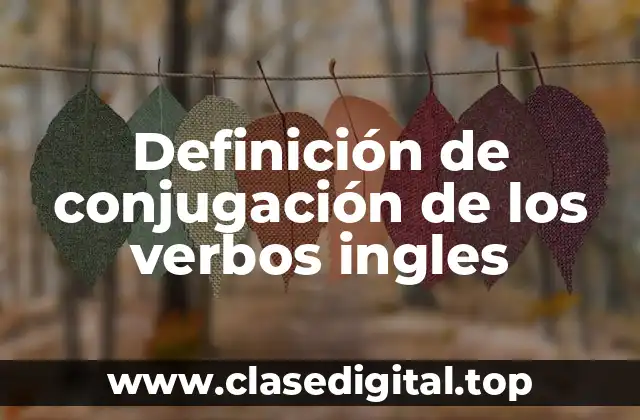 Ejemplos de conjugación de los verbos ingles