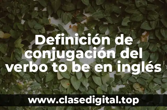 Definición de conjugación del verbo to be en inglés
