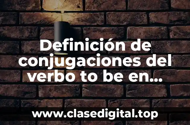 Definición de conjugaciones del verbo to be en presente