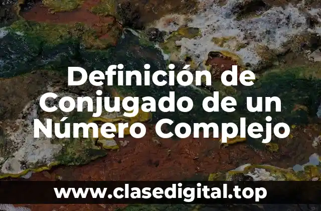 Definición de Conjugado de un Número Complejo