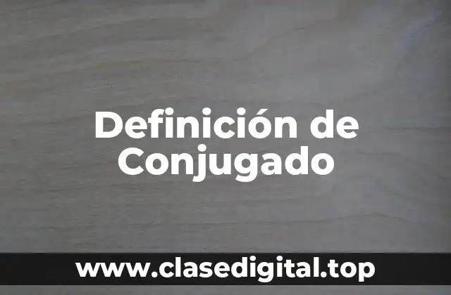 Definición técnica de Conjugado