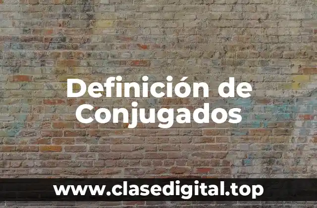 Definición de Conjugados