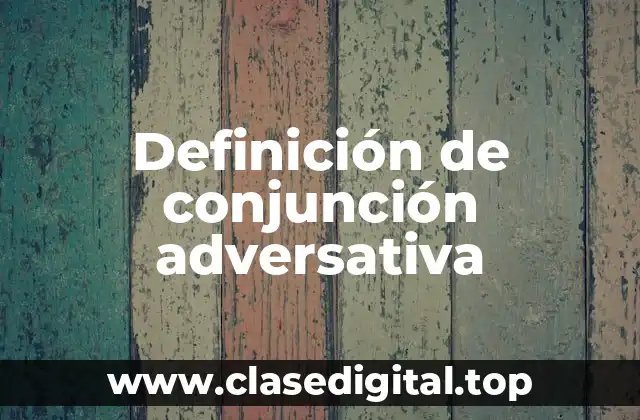 Definición de conjunción adversativa