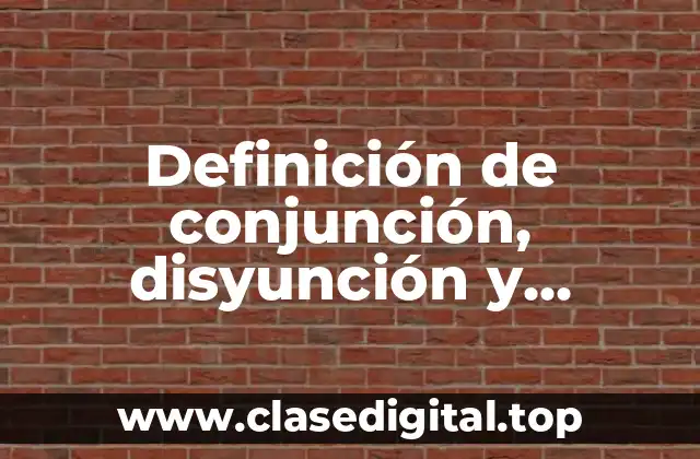 Definición de conjunción, disyunción y negación en filosofía