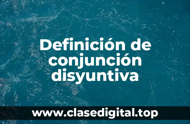 Definición de conjunción disyuntiva