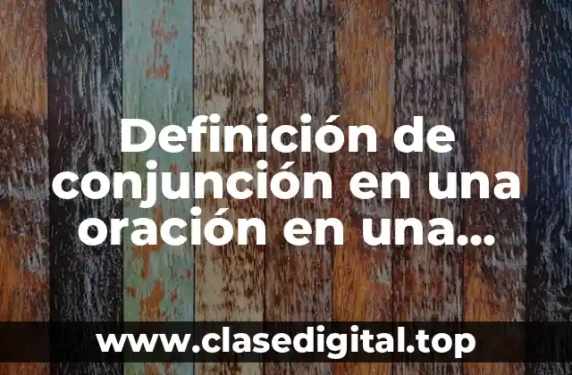 Definición de conjunción en una oración en una lengua