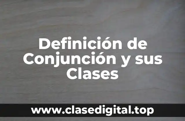 Definición de Conjunción y sus Clases