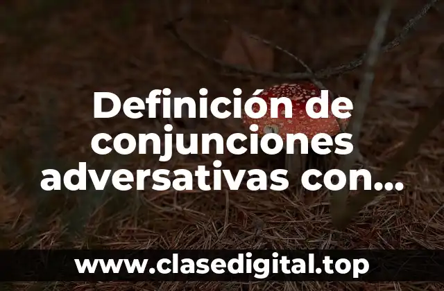 Definición de conjunciones adversativas con sino que