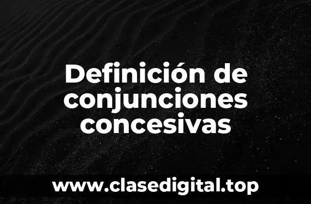 Definición de conjunciones concesivas