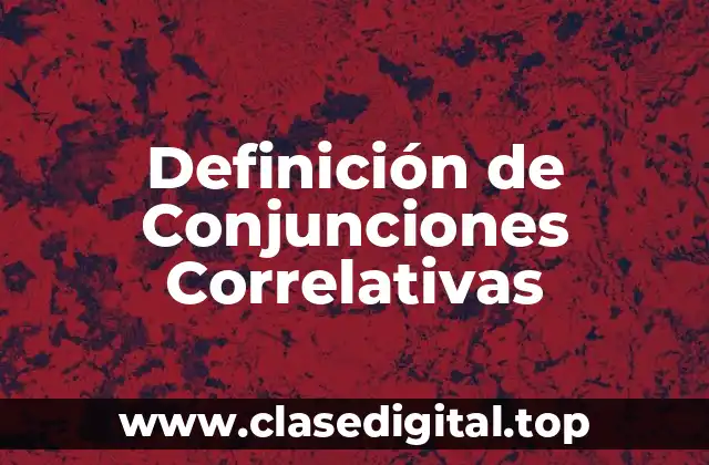 Definición de Conjunciones Correlativas
