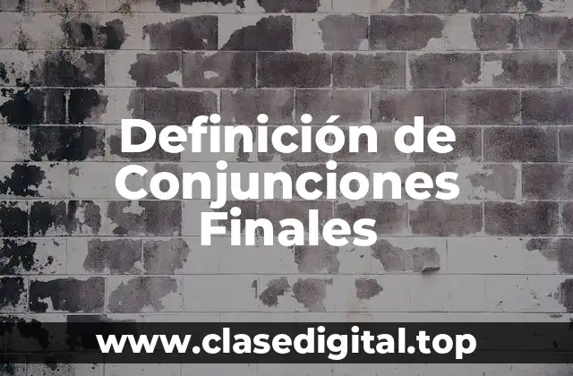 Definición Técnica de Conjunciones Finales