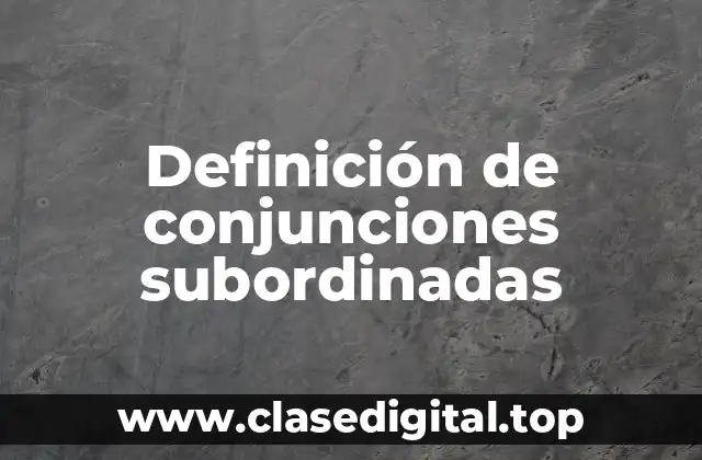 Definición de conjunciones subordinadas