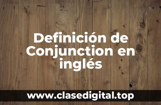 Definición de Conjunction en inglés