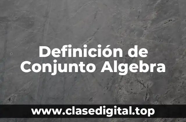 Definición de Conjunto Algebra