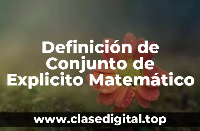 Definición de Conjunto de Explicito Matemático