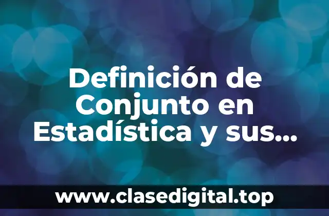Definición de Conjunto en Estadística y sus Ventajas