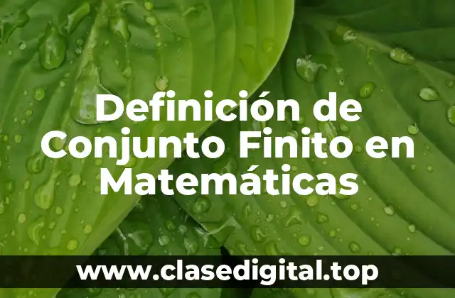 Definición de Conjunto Finito en Matemáticas
