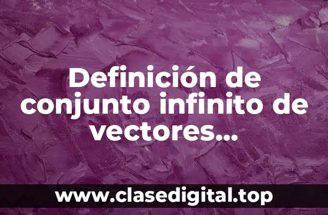Definición de conjunto infinito de vectores linealmente independiente