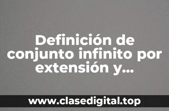 Definición de conjunto infinito por extensión y compresión