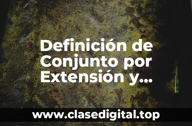 Definición de Conjunto por Extensión y Compresión