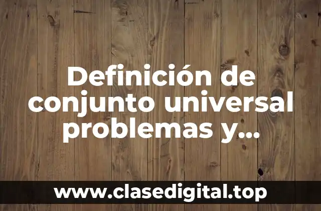 Definición de conjunto universal problemas y resueltos