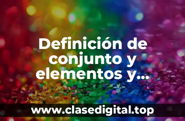Definición de conjunto y elementos y simbología