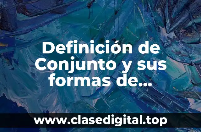 Definición de Conjunto y sus formas de representación