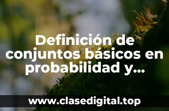 Definición de conjuntos básicos en probabilidad y estadística
