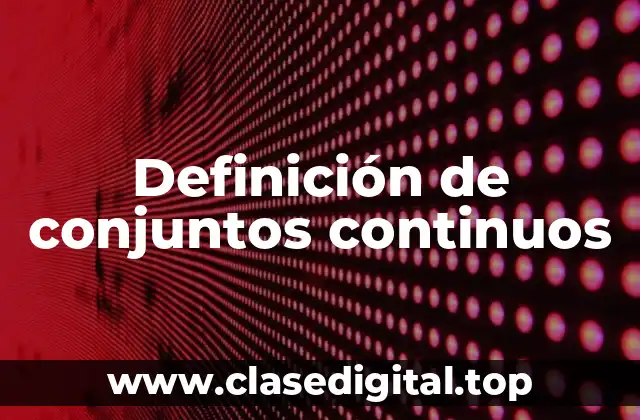 Definición de conjuntos continuos