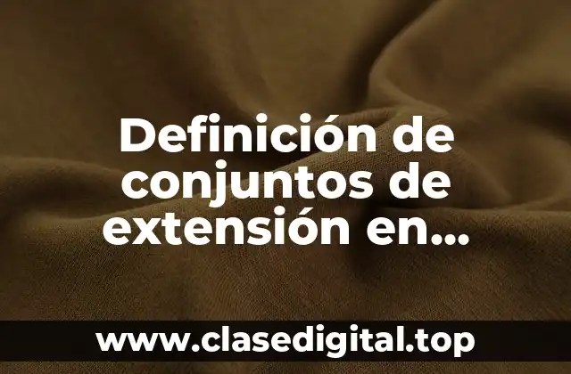 Definición de conjuntos de extensión en matemáticas