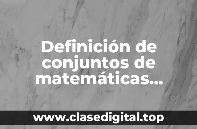 Definición de conjuntos de matemáticas discretas resueltos