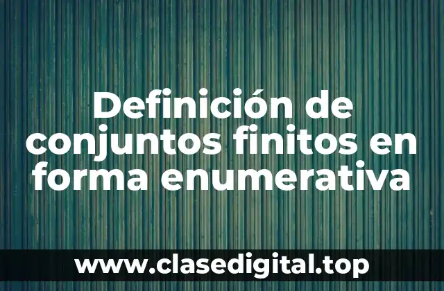 Definición de conjuntos finitos en forma enumerativa