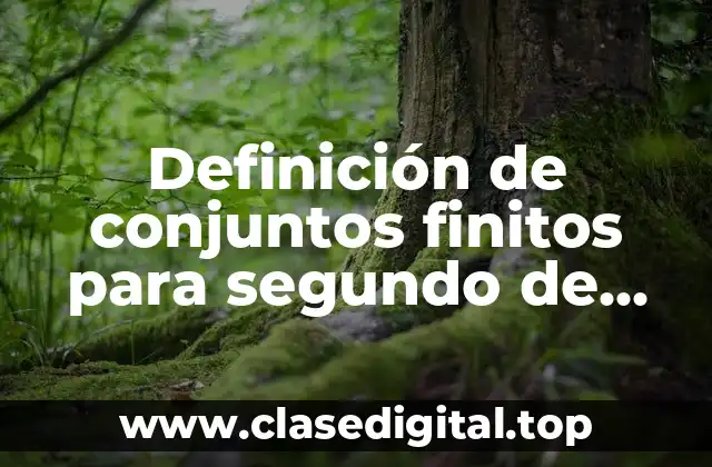 Definición de conjuntos finitos para segundo de primaria