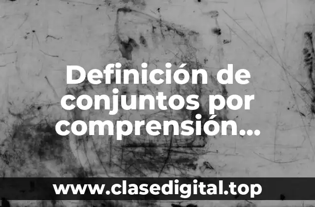 Definición de conjuntos por comprensión escritos en lenguaje común