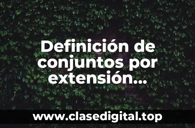 Definición de conjuntos por extensión comprensión y diagrama de Venn