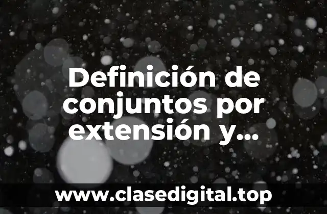 Definición de conjuntos por extensión y comprensión