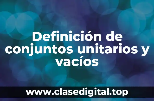 Definición de conjuntos unitarios y vacíos