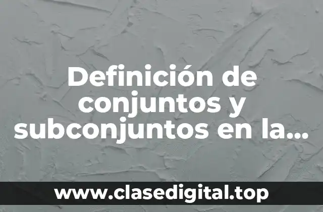 Definición de conjuntos y subconjuntos en la vida cotidiana