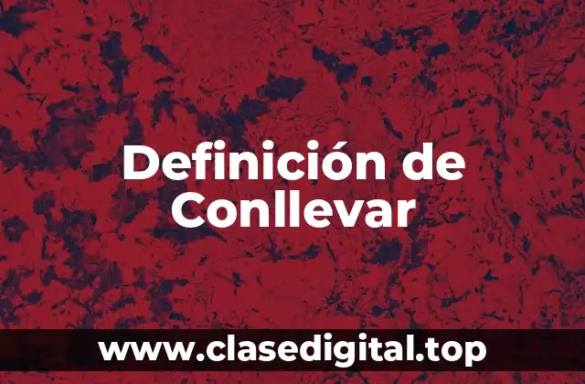 Definición de Conllevar