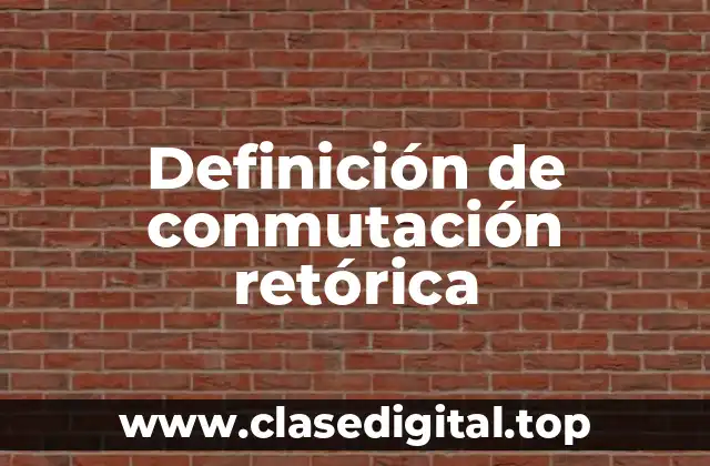 Definición de conmutación retórica