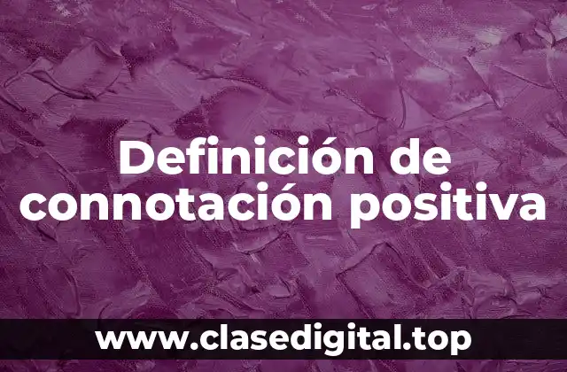 Ejemplos de connotación positiva