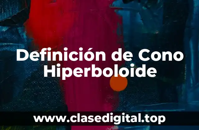 Definición de Cono Hiperboloide